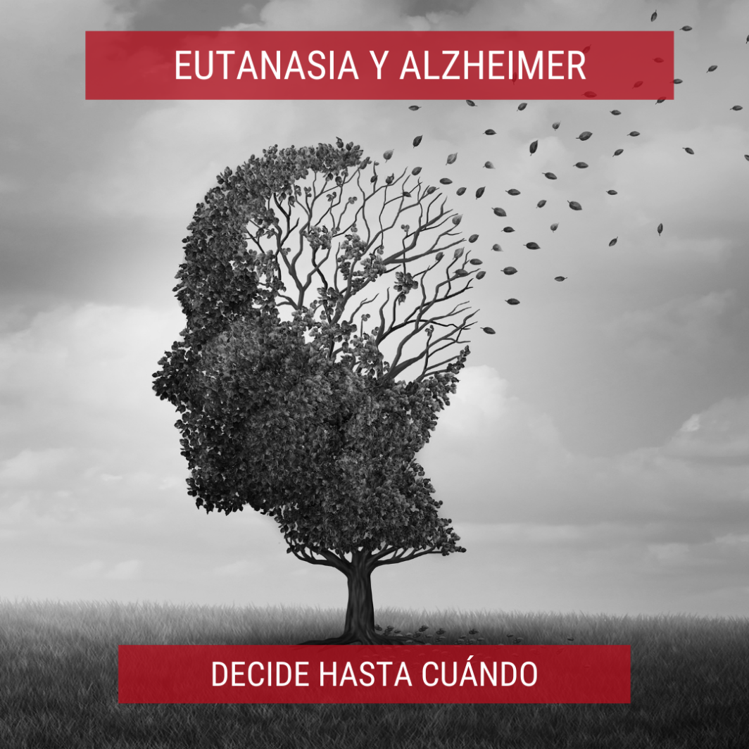 Eutanasia y Alzheimer. Decide hasta cuándo.