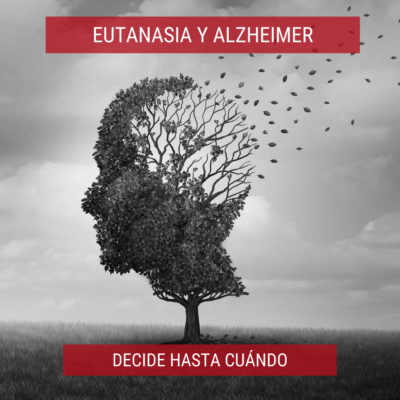 Eutanasia y Alzheimer. Decide hasta cuándo.